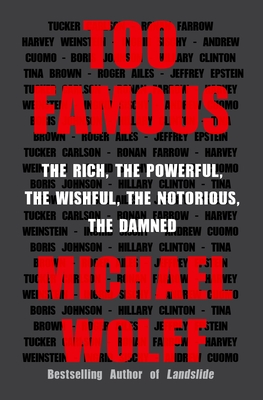 Too Famous: The Rich, the Powerful, the Wishful, the Notorious, the Damned - Wolff, Michael