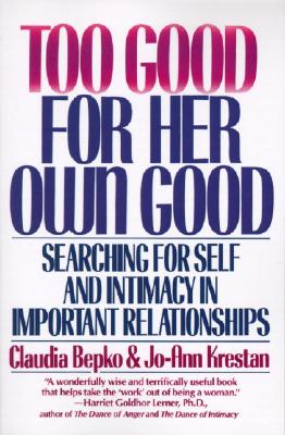 Too Good for Her Own Good: Breaking Free from the Burden of Female Responsibility - Bepko, Claudia