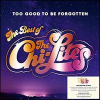 Too Good to Be Forgotten: The Best Of - The Chi-Lites