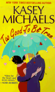 Too Good to Be True - Michaels, Kasey