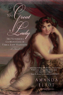 Too Great a Lady: The Notorious, Glorious Life of Emma, Lady Hamilton - Elyot, Amanda