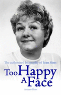 Too Happy a Face - The Authorised Biography of Joan Sims - Ross, Andrew
