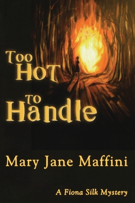 Too Hot to Handle: A Fiona Silk Mystery - Maffini, Mary Jane