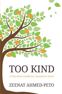 Too Kind: A Survival Guide for Sensitive Souls - Ahmed-Peto, Zeenat