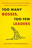 Too Many Bosses, Too Few Leaders: The Three Essential Principles You Need to Become