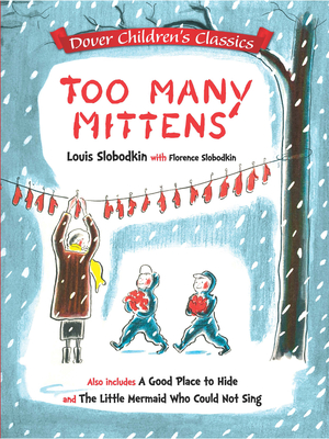 Too Many Mittens / A Good Place to Hide / The Little Mermaid Who Could Not Sing - Slobodkin, Louis, and Slobodkin, Florence