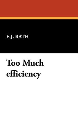 Too Much Efficiency - Rath, E J