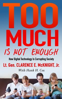 Too Much Is Not Enough: How Digital Technology Is Corrupting Society - McKnight Jr, Clarence E, and Cox, Hank H