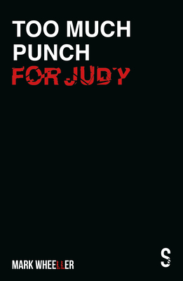 Too Much Punch For Judy: New revised 2020 edition with bonus features - Wheeller, Mark