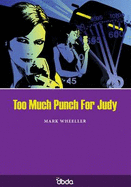 Too Much Punch for Judy - Wheeller, Mark