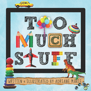 Too Much Stuff: A Book About Less Toys & More Creativity, Imagination & Friendship