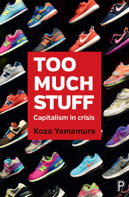 Too Much Stuff: Capitalism in Crisis - Yamamura, Kozo