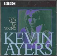 Too Old to Die Young: BBC Live 1972-1976 - Kevin Ayers