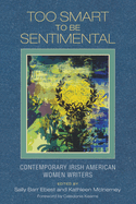 Too Smart to Be Sentimental: Contemporary Irish American Women Writers