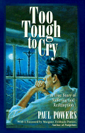 Too Tough to Cry: A True Story of Suffering and Redemption by the Man Who Inspired the Poem Footprints