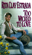 Too Wicked to Love - Estrada, Rita Clay, and Estrada Rita, Clay