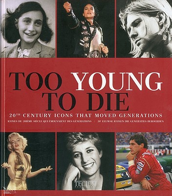 Too Young to Die: 20th Century Icons That Moved Generations/20e Eeuswe Iconen Die Generaties Beroerden/Icones Du 20e Siecle Qui Ont Emu Des Generations - Krols, Birgit, and Mortelmans, Hilde (Translated by), and Hollanders-Favart, Dominique (Translated by)