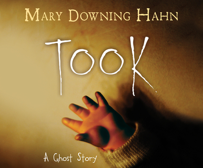 Took: A Ghost Story - Hahn, Mary Downing, and Mondelli, Nick (Narrator)