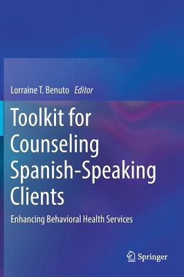 Toolkit for Counseling Spanish-Speaking Clients: Enhancing Behavioral Health Services - Benuto, Lorraine T (Editor)