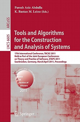 Tools and Algorithms for the Construction and Analysis of Systems: 17th International Conference, Tacas 2011, Held as Part of the Joint European Conference on Theory and Practice of Software, Etaps 2011, Saarbrcken, Germany, March 26--April 3, 2011... - Abdulla, Parosh Aziz (Editor), and Leino, K Rustan M (Editor)