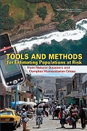 Tools and Methods for Estimating Populations at Risk: From Natural Disasters and Complex Humanitarian Crises - National Research Council, and Division of Behavioral and Social Sciences and Education, and Committee on Population