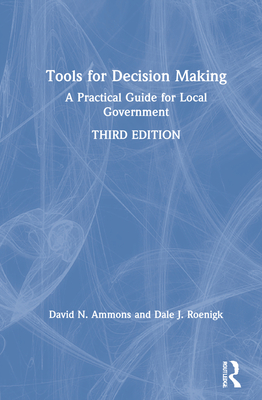 Tools for Decision Making: A Practical Guide for Local Government - Ammons, David N, and Roenigk, Dale J