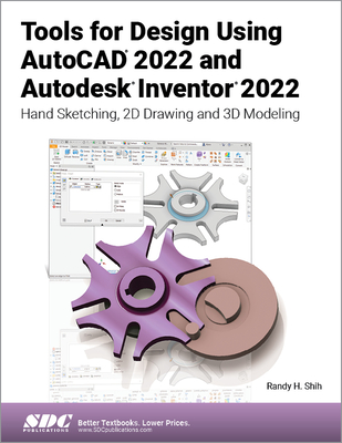Tools for Design Using AutoCAD 2022 and Autodesk Inventor 2022: Hand Sketching, 2D Drawing and 3D Modeling - Shih, Randy H.