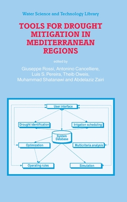 Tools for Drought Mitigation in Mediterranean Regions - Rossi, Giuseppe, and Cancelliere, Antonino (Editor), and Pereira, Luis S