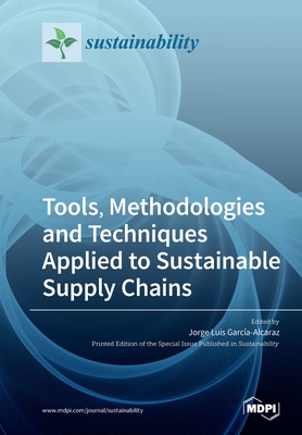 Tools, Methodologies and Techniques Applied to Sustainable Supply Chains - Garca-Alcaraz, Jorge Luis (Guest editor)