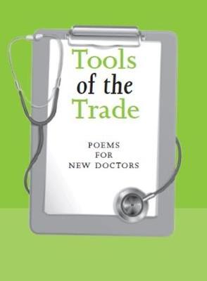 Tools of the Trade: poems for new doctors (second edition) - Fraser, Lilias (Editor), and Gillies, John (Editor), and Hendry, Kate (Editor)