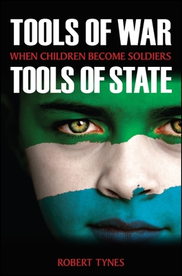 Tools of War, Tools of State: When Children Become Soldiers - Tynes, Robert