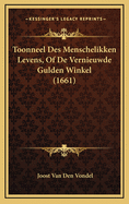 Toonneel Des Menschelikken Levens, of de Vernieuwde Gulden Winkel (1661)
