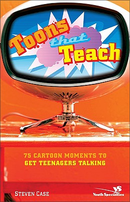 Toons That Teach: 75 Cartoon Moments to Get Teenagers Talking - Case, Steve L