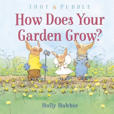 Toot & Puddle: How Does Your Garden Grow? - Hobbie, Holly