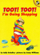 Toot, Toot! I'm Going Shopping! - Grindley, Sally