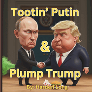 Tootin' Putin and Plump Trump: Adult Parody Children's Book Political Satire