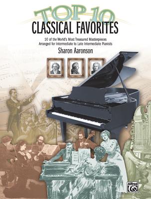 Top 10 Classical Favorites: 10 of the World's Most Treasured Masterpieces - Aaronson, Sharon