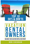 Top 10 Do's & Don'ts for Vacation Rental Owners: Maximize Your Vacation Rental Investment