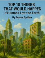 Top 10 Things That Would Happen: If Humans Left the Earth
