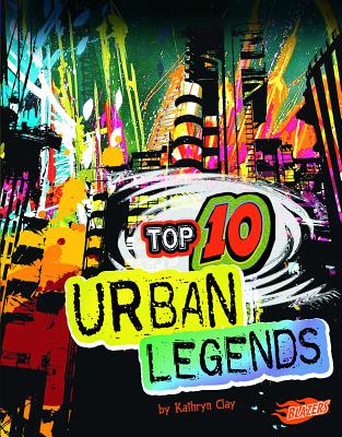 Top 10 Urban Legends - Clay, Kathryn, and Fox, Barbara (Consultant editor), and Nichols, Andrew, PhD (Consultant editor)