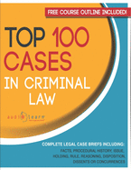 Top 100 Cases in Criminal Law: Legal Briefs