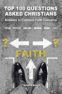 Top 100 Questions Asked Christians: Answers to Common Faith Concerns