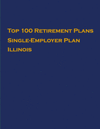 Top 100 US Retirement Plans - Single-Employer Pension Plans - Illinois: Employee Benefit Plans