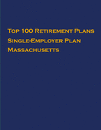 Top 100 US Retirement Plans - Single-Employer Pension Plans - Massachusetts: Employee Benefit Plans