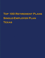 Top 100 US Retirement Plans - Single-Employer Pension Plans - Texas: Employee Benefit Plans