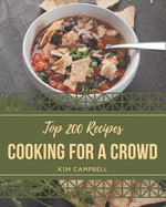 Top 200 Cooking for a Crowd Recipes: Let's Get Started with The Best Cooking for a Crowd Cookbook!