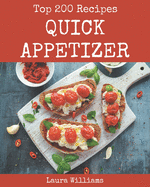 Top 200 Quick Appetizer Recipes: A Must-have Quick Appetizer Cookbook for Everyone