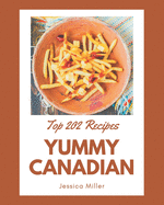 Top 202 Yummy Canadian Recipes: A Highly Recommended Yummy Canadian Cookbook