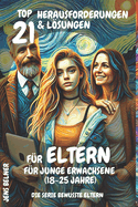 Top 21 Herausforderungen und Lsungen f?r Eltern f?r junge Erwachsene (18-25 Jahre): Die Serie Bewusste Eltern