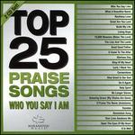 Top 25 Praises Songs: Who You Say I Am